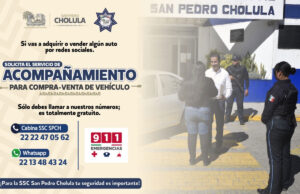 En San Pedro Cholula ya puedes solicitar acompañamiento a la policía para la compraventa de autos