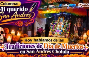 San Andrés Cholula: Donde las tradiciones mantienen viva la memoria